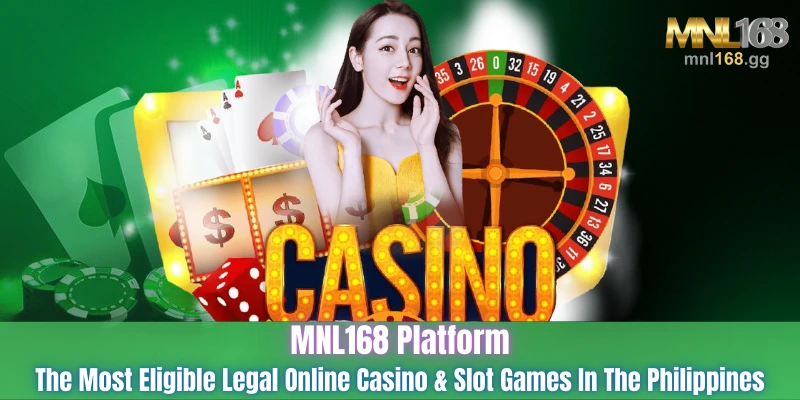 MNL168 Platform - The Most Eligible Legal Online Casino & Slot Games In The Philippines